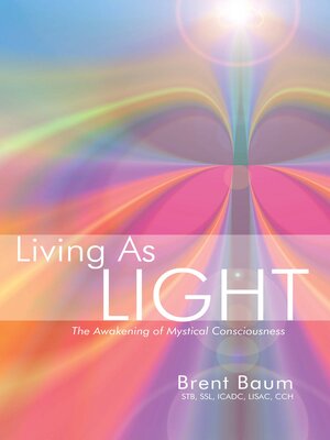 cover image of Living as Light: the Awakening of Mystical Consciousness